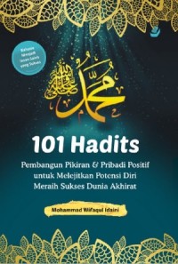 Image of 101 Hadits: pembangun Pikiran & Pribadi Positif untuk Melejitkan Potensi Diri Meraih Sukses Dunia Akhirat
