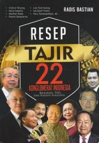 Image of Resep Tajir 22 Konglomerat Indonesia : Biografi, Tips, dan Rahasia Sukses