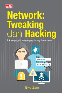 Image of Network: Tweaking dan Hacking: Trik Menjelajahi Jaringan yang Jarang Diungkapkan