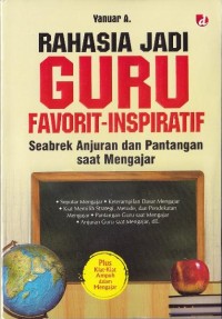 Image of Rahasia Jadi Guru Favorit-Inspiratif : seabrek anjuran dan pantangan saat mengajar