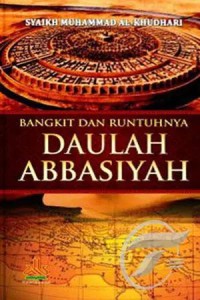Image of Bangkit dan Runtuhnya Daulah Abbasiyah = As-Daulah Al Abbasiyah