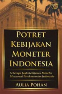 Image of Potret Kebijakan Moneter Indonesia: Seberapa Jauh Kebijakan Moneter Mewarnai Perekonomian Indonesia