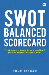 Image of SWOT Balanced Scorecard : Teknik Menyusun Strategi Korporat yang Efektif plus Cara Mengelola Kinerja dan Risiko