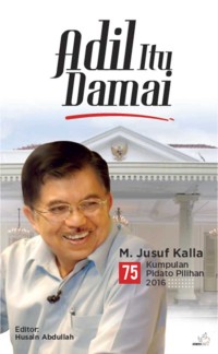 Image of Adil Itu Damai: 75 Kumpulan Pidato Pilihan M. Jusuf Kalla 2016