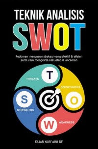 Image of Teknik Analisis SWOT: Pedoman Menyusun Strategi yang Efektif & Efisien Serta Cara Mengelola Kekuatan & Ancaman