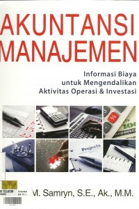 Image of Akuntansi Manajemen: Informasi Biaya untuk Mengendalikan Aktivitas Operasi & Investasi