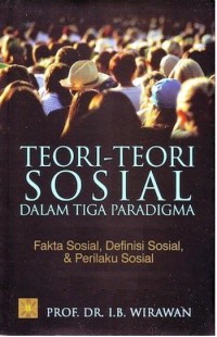 Image of Teori-teori sosial dalam tiga paradigma: fakta sosial, definisi sosial, & perilaku sosial
