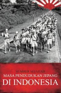Image of BIBLIOGRAFI BERANOTASI SUMBER SEJARAHMASA PENDUDUKAN JEPANG DI INDONESIA