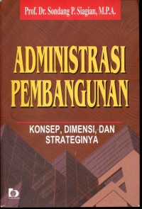 Image of Administrasi Pembangunan Konsep, Dimensi, dan Strateginya