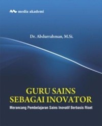 Image of Guru Sains Sebagai Inovator: Merancang Pembelajaran Sains Inovatif Berbasis Riset