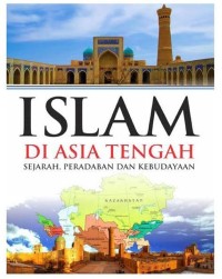 Image of Islam Di Asia Tengah: Sejarah, Peradaban, dan Kebudayaan