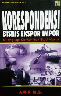 Image of Korespondensi Bisnis Ekspor Impor: Dilengkapi Contoh dan Studi Kasus