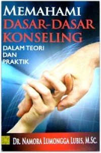Image of Memahami Dasar-Dasar Konseling Dalam Teori dan Praktik