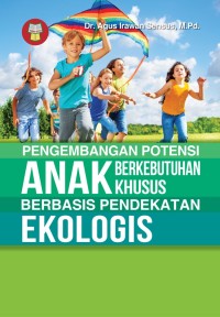 Image of Pengembangan Potensi Anak Berkebutuhan Khusus Berbasis Pendekatan Ekologis