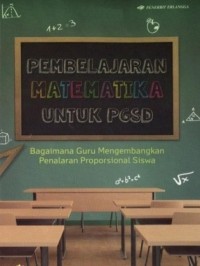 Image of Pembelajaran Matematika Untuk PGSD: Bagaimana Guru Mengembangkan Penalaran Proporsional Siswa