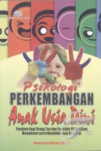 Image of Psikologi Perkembangan Anak Usia Dini: Panduan Bagi Orang Tua dan Pendidik PAUD dalam Memahami serta Mendidik Anak Usia Dini