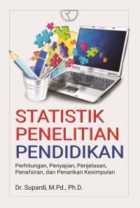 Image of Statistik Penelitian Pendidikan: Perhitungan, Penyajian, Penafsiran, dan Penarikan Kesimpulan