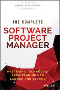 Image of The Complete Software Project Manager: Mastering Technology from Planning to Launch and Beyond