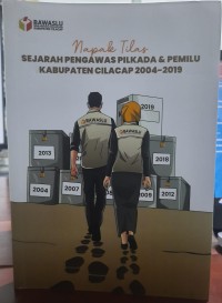Image of Napak Tilas: Sejarah Pengawas Pilkada dan Pemilu Kabupaten Cilacap Tahun 2004 - 2019