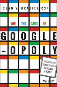 Image of Win the game of Google-opoly : unlocking the secret strategy of search engines
