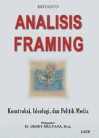 Image of Analisi Framing; kontruksi, ideologi, dan politik media