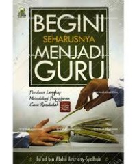 Image of Begini Seharusnya Menjadi Guru: Panduan Lengkap Metodologi Pengajaran Cara Rasulullah= Al-Mu'allim al-Awwal ( Qudwah Likulli Mu'allim wa Mu'allimah)