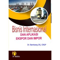 Image of Bisnis Internasional Dan Aplikasi Ekspor dan Impor