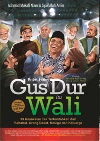 Image of Bukti-Bukti Gus Dur itu Wali : 99 Kesaksian Tak Terbantahkan dari Sahabat, Orang Dekat, Kolega dan Keluarga