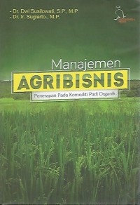 Image of Manajemen Agribisnis : Penerapan pada Komoditi Padi Organik
