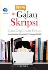 Image of Say No to Galau Skripsi, cara cepat dan fokus menyelesaikan skripsi dan TA dengan mudah