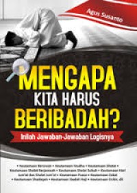 Image of Mengapa Kita Harus Beribadah? : Inilah Jawaban-Jawaban Logisnya