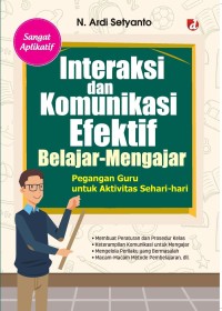 Image of Interaksi dan Komunikasi Efektif Belajar-Mengajar: Pegangan Guru untuk Aktivitas Sehari-hari