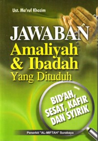 Image of Jawaban amaliyah dan ibadah:yang dianggap bid'ah, sesat, syirik dan kafir
