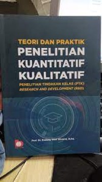 Image of Teori dan Praktik Penelitian Kuantitatif Kualitatif, PTK, R & D