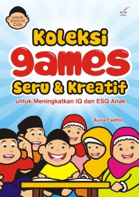 Image of Koleksi Games Seru & Kreatif untuk Meningkatkan IQ dan ESQ Anak