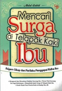 Image of Mencari Surga di Telapak Kaki Ibu: Ragam Sikap dan Perilaku Penggapai Ridha Ibu