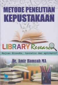 Image of Metode Penelitian Kepustakaan (Library Research): Kajian Filosofis, Teoritis, dan Aplikatif