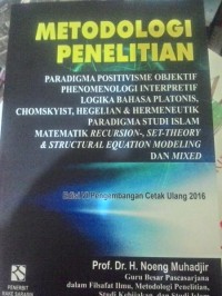 Image of Metodologi Penelitian Paradigma Positivisme Objektif Phenomenologi Interpretif Logika Bahasa Platonis, Chomskyist, Hegelian & Hermeneutik Paradigma Studi Islam Matematik Recursion-, Set-Theory & Structural Equation Modeling dan Mixed