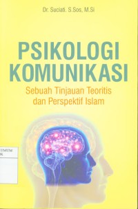 Image of Psikologi Komunikasi: Sebuah Tinjauan Teoritis dalam Perspektif Islam