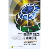 Image of Router Cisco & Mikrotik : IP Routing Menggunakan Cisco & Mikrotik Dalam Teori dan Prakti
