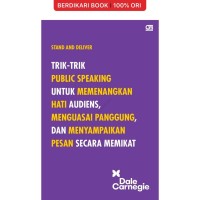 Image of Stand and deliver: trik-trik public speaking untuk memenangkan hati audiens, menguasai panggung, dan menyampaikan pesan secara memikat