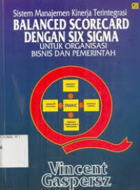 Image of Sistem Manajemen Kinerja Terintegrasi Balanced Scorecard Dengan Six Sigma Untuk Organisasi Bisnis Dan Pemerintah