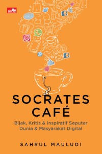 Image of Socrates Cafe: Bijak, Kritis & Inspiratif Seputar Dunia & Masyarakat Digital