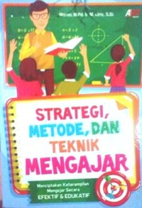Image of Strategi, Metode, dan Teknik Mengajar : Menciptakan Keterampilan Mengajar Secara Efektif dan Edukatif