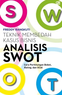 Image of Analisi SWOT: Teknik Membedah Kasus Bisnis Cara Perhitungan Bobot, Rating dan OCAI
